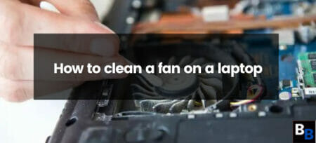 How To Clean A Fan On A Laptop? | Bizbufen 