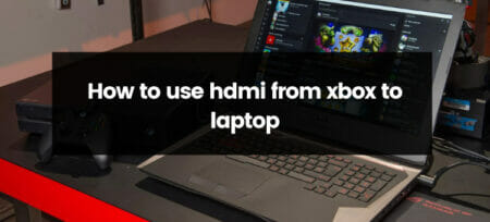 How To Use HDMI From Xbox To Laptop