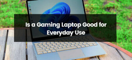 Is a Gaming Laptops Good for Everyday Use? 