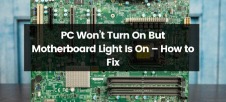 PC Won’t Turn On, But Motherboard Light Is On – How do I Fix it?