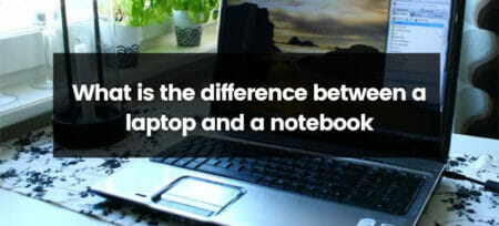What is the difference between a laptop and a notebook