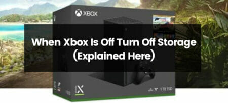 When Xbox Is Off, Turn Off Storage (Explained Here)