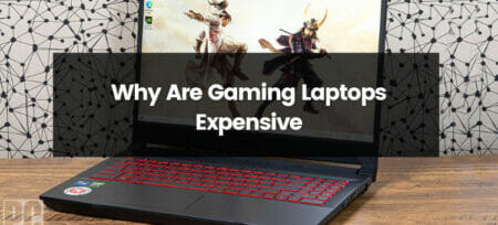 Why Are Gaming Laptops Expensive?       