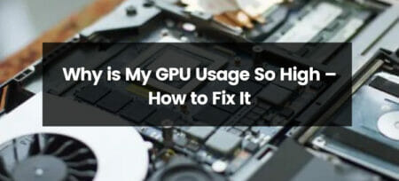 Why Is My GPU Usage So High?