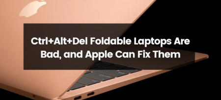 Ctrl+Alt+Del: Foldable Laptops Are Bad, and Apple Can Fix Them