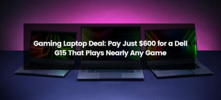 Gaming Laptop Deal: Pay Just $600 for a Dell G15 That Plays Nearly Any Game