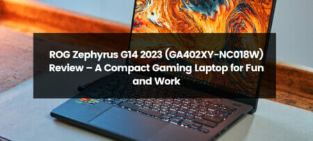 ROG Zephyrus G14 2023 (GA402XY-NC018W) Review – A Compact Gaming Laptop for Fun and Work