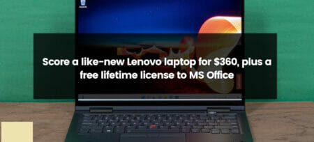 Unbelievable Deal: Score a Like-New Lenovo Laptop for $360, Plus a Free Lifetime License to MS Office!