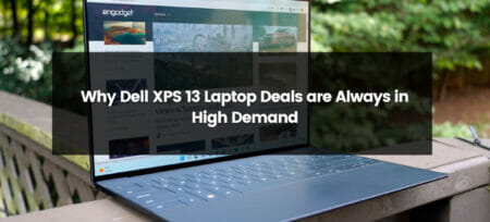 Why Dell XPS 13 Laptop Deals are Always in High Demand