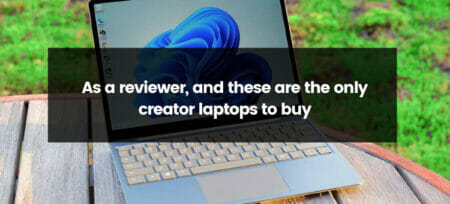 The Ultimate Guide for Reviewers: Top Creator Laptops for Optimal Performance