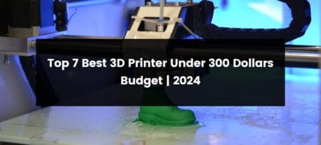 Top 7 Best 3D Printer Under 300 Dollars Budget | 2025