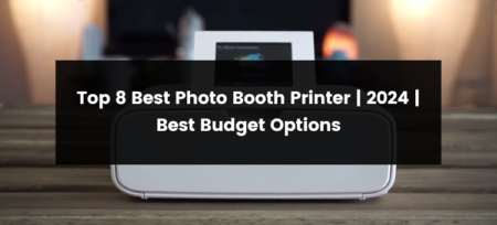 Top 8 Best Photo Booth Printer | 2025 | Best Budget Options