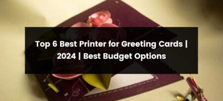 Top 6 Best Printer for Greeting Cards | 2025 | Best Budget Options