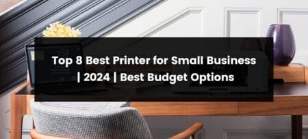 Top 8 Best Printer for Small Business | 2025 | Best Budget Options