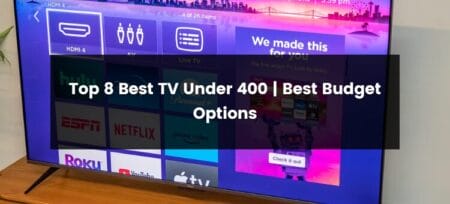 Top 8 Best TV Under 400 | 2025 | Best Budget Options