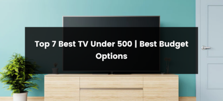 Top 7 Best TV Under 500 | 2025 | Best Budget Options