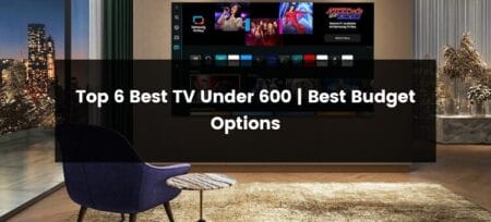 Top 6 Best TV Under 600 | 2025 | Best Budget Options