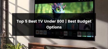 Top 5 Best TV Under 800 | 2025 | Best Budget Options