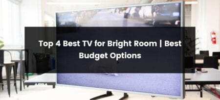 Top 4 Best TV for Bright Room | 2025 | Best Budget Options