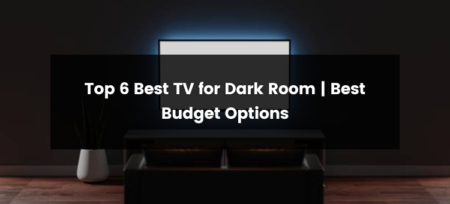 Top 6 Best Tv for Dark Room | 2025 | Best Budget Options