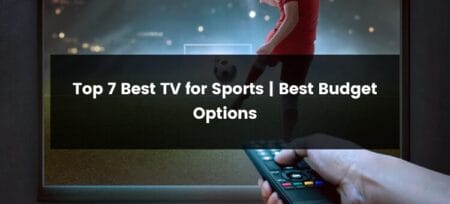 Top 7 Best TVs for Sports | 2025 | Best Budget Options
