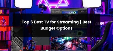 Top 6 Best Tv for Streaming | 2025 | Best Budget Options