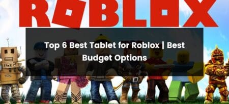 Top 6 Best Tablet for Roblox | 2025 | Best Budget Options