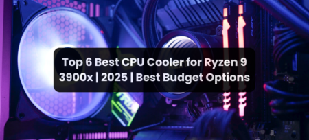 Top 6 Best CPU Cooler for Ryzen 9 3900X | 2025 | Best Budget Options