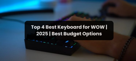 Top 4 Best Keyboard for World of Warcraft | 2025 | Best Budget Options