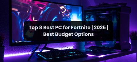 Top 6 Best PC for Fortnite | 2025 | Best Budget Options