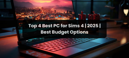 Top 4 Best PC for Sims 4 | 2025 | Best Budget Options