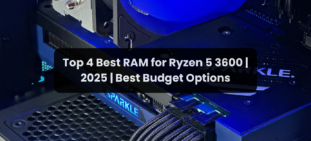 Top 4 Best RAM for Ryzen 5 3600 | 2025 | Best Budget Options