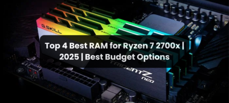 Top 4 Best RAM for Ryzen 7 2700X | 2025 | Best Budget Options