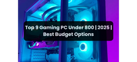 Top 8 Best Gaming PC Under 800 Dollars Budget | 2025 | Best Budget Options